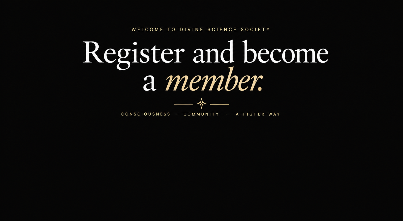 Welcome to Divine Science Society. Register and become a member. Consciousness, community, a higher way.